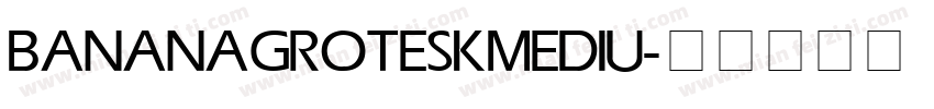 BANANA GROTESK MEDIU字体转换